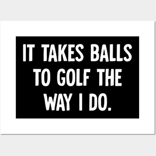 It Takes Balls to Golf The Way I Do Posters and Art